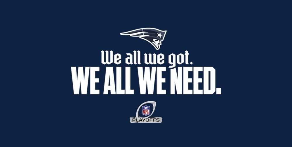 Patriots playoff slogan We all we got We all we need