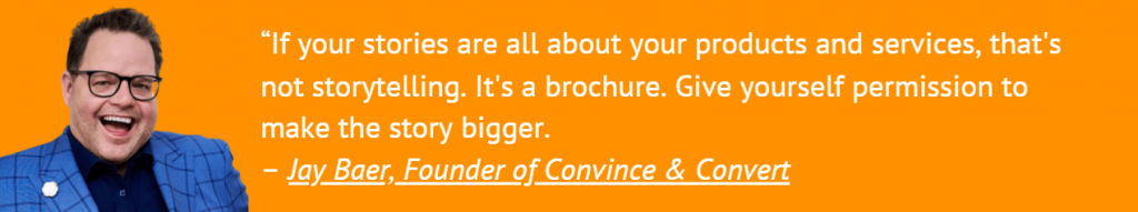 Jay Baer quote: Make stories bigger than just products, not a brochure