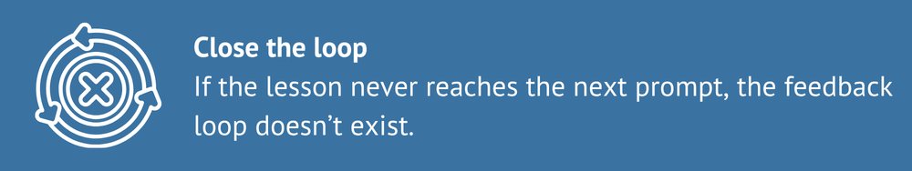 Close the loop: apply lessons to the next prompt or brief